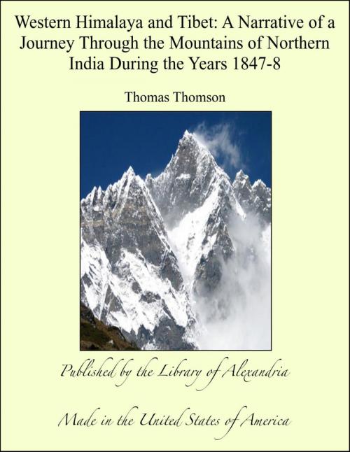 Cover of the book Western Himalaya and Tibet: A Narrative of a Journey Through the Mountains of Northern India During the Years 1847-8 by Thomas Thomson, Library of Alexandria