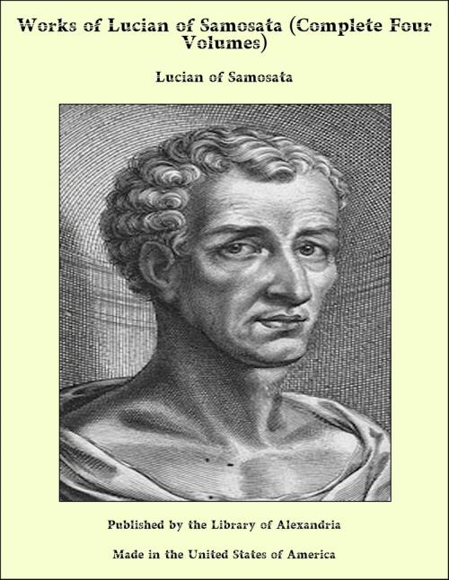 Cover of the book Works of Lucian of Samosata (Complete Four Volumes) by Lucian of Samosata, Library of Alexandria