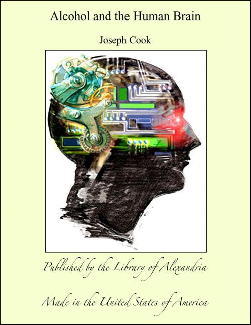 Cover of the book Alcohol and the Human Brain by Joseph Cook, Library of Alexandria