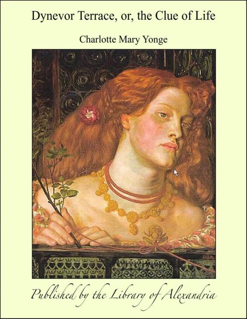 Cover of the book Dynevor Terrace, Or, the Clue of Life (Complete) by Charlotte Mary Yonge, Library of Alexandria