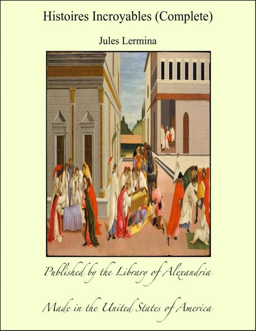 Cover of the book Histoires Incroyables (Complete) by Jules Lermina, Library of Alexandria