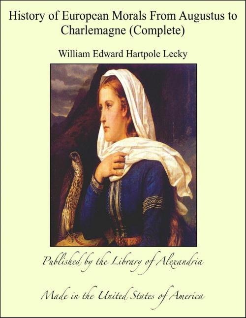 Cover of the book History of European Morals From Augustus to Charlemagne (Complete) by William Edward Hartpole Lecky, Library of Alexandria