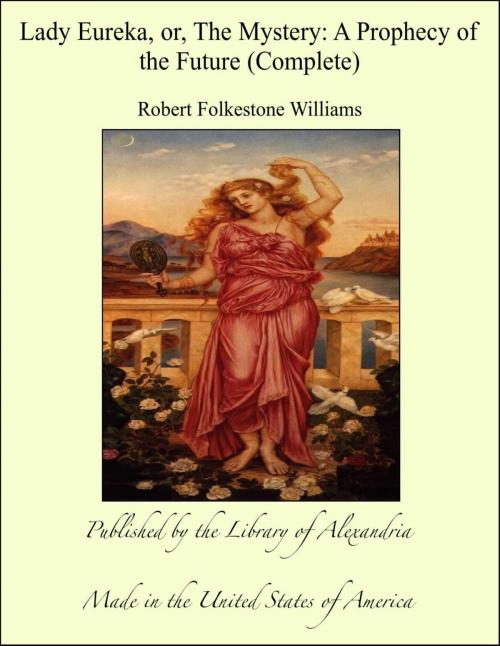 Cover of the book Lady Eureka, or, The Mystery: A Prophecy of the Future (Complete) by Robert Folkestone Williams, Library of Alexandria