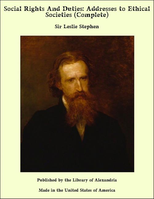 Cover of the book Social Rights and Duties: Addresses to Ethical Societies (Complete) by Sir Leslie Stephen, Library of Alexandria