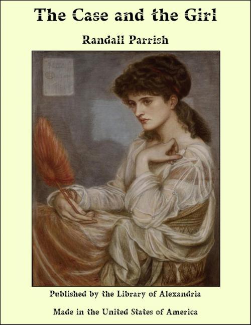 Cover of the book The Case and the Girl by Randall Parrish, Library of Alexandria