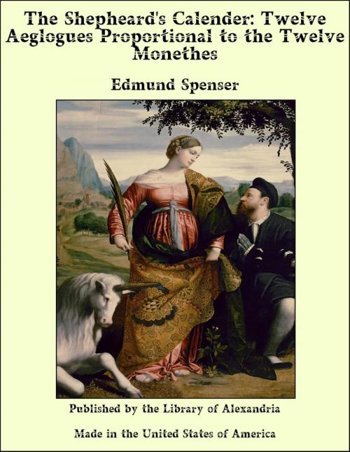 Cover of the book The Shepheard's Calender: Twelve Aeglogues Proportional to the Twelve Monethes by Edmund Spenser, Library of Alexandria