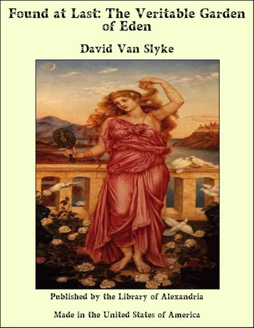 Cover of the book Found at Last: The Veritable Garden of Eden by David Van Slyke, Library of Alexandria