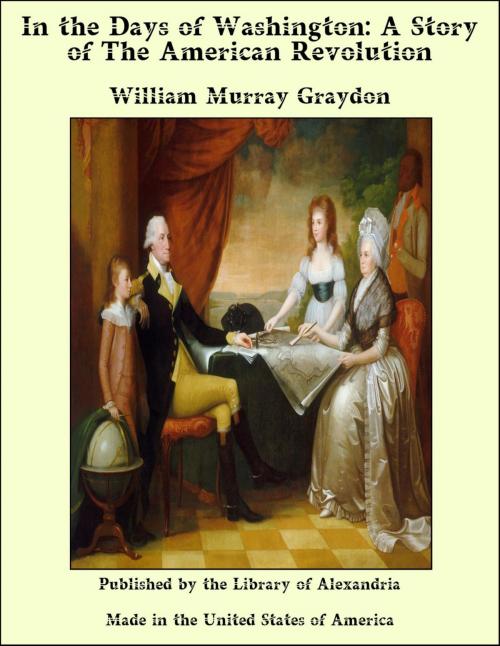 Cover of the book In the Days of Washington: A Story of The American Revolution by William Murray Graydon, Library of Alexandria