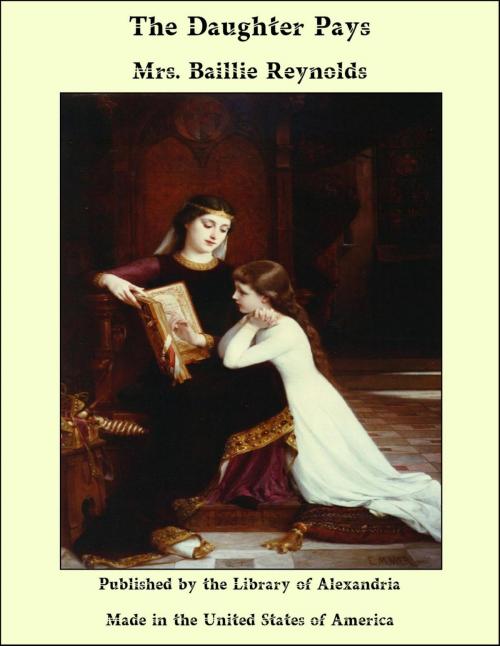 Cover of the book The Daughter Pays by Mrs. Baillie Reynolds, Library of Alexandria