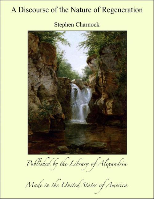 Cover of the book A Discourse of the Nature of Regeneration by Stephen Charnock, Library of Alexandria