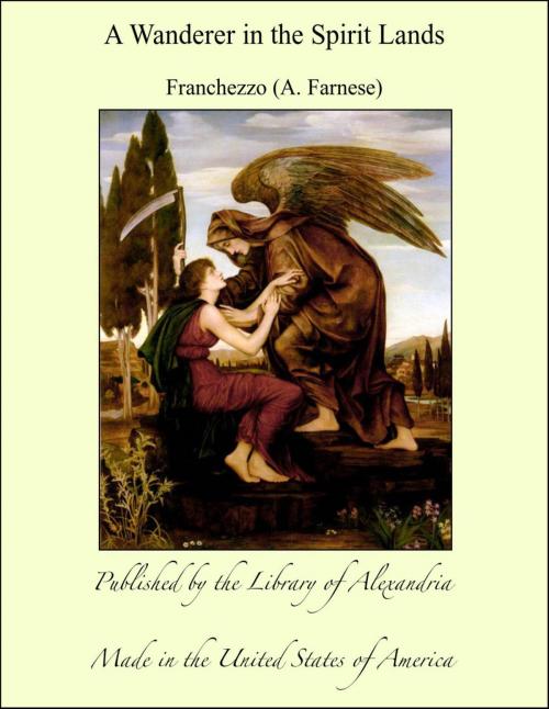 Cover of the book A Wanderer in the Spirit Lands by Franchezzo (A. Farnese), Library of Alexandria