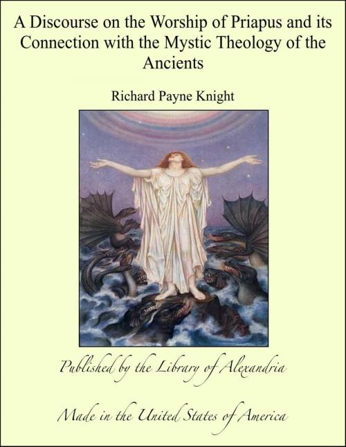 Cover of the book A Discourse on the Worship of Priapus and its Connection with the Mystic Theology of the Ancients by Richard Payne Knight, Library of Alexandria