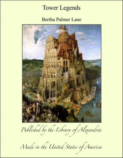 Cover of the book Tower Legends by Bertha Palmer Lane, Library of Alexandria