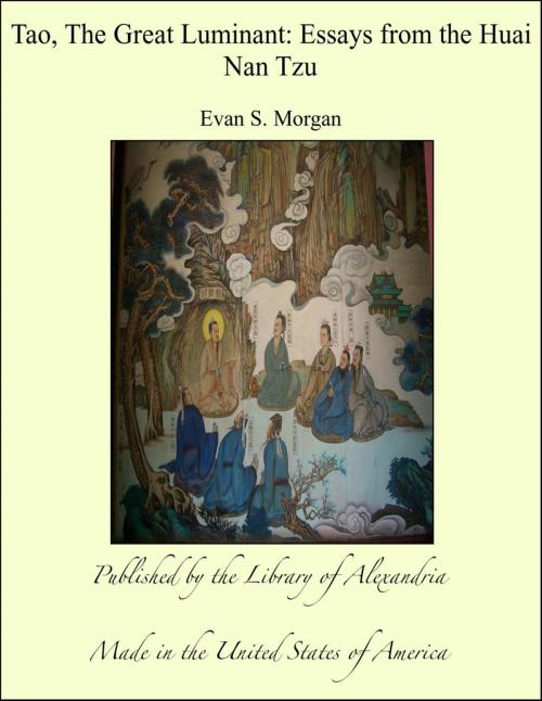 Cover of the book Tao, The Great Luminant: Essays from the Huai Nan Tzu by Evan S. Morgan, Library of Alexandria