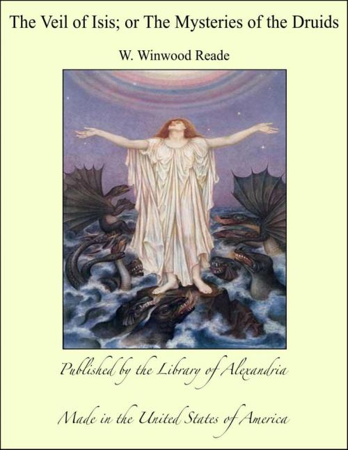 Cover of the book The Veil of Isis; or The Mysteries of the Druids by W. Winwood Reade, Library of Alexandria