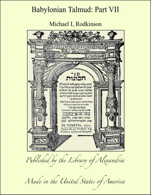 Cover of the book Babylonian Talmud: Part VII by Michael L Rodkinson, Library of Alexandria