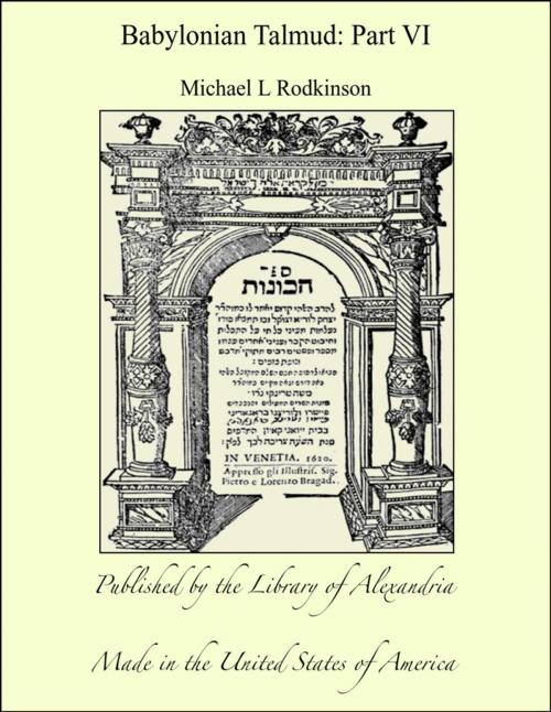Cover of the book Babylonian Talmud: Part VI by Michael L Rodkinson, Library of Alexandria