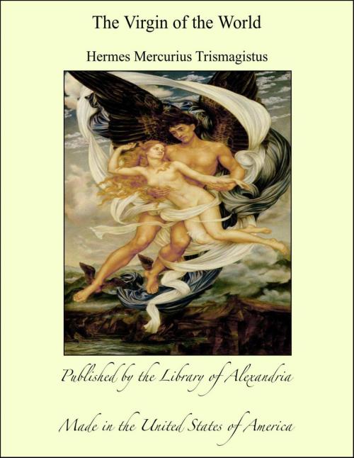 Cover of the book The Virgin of the World by Hermes Mercurius Trismagistus, Library of Alexandria