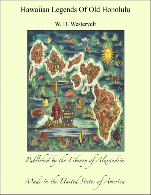 Cover of the book Hawaiian Legends Of Old Honolulu by W. D. Westervelt, Library of Alexandria