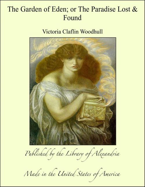 Cover of the book The Garden of Eden; or The Paradise Lost & Found by Victoria Claflin Woodhull, Library of Alexandria