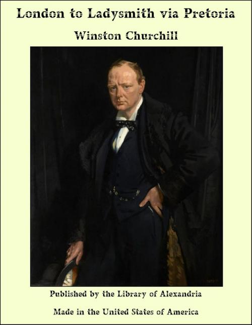 Cover of the book London to Ladysmith via Pretoria by Winston Churchill, Library of Alexandria