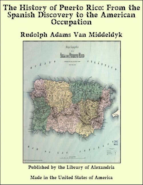 Cover of the book The History of Puerto Rico: From the Spanish Discovery to the American Occupation by Rudolph Adams Van Middeldyk, Library of Alexandria