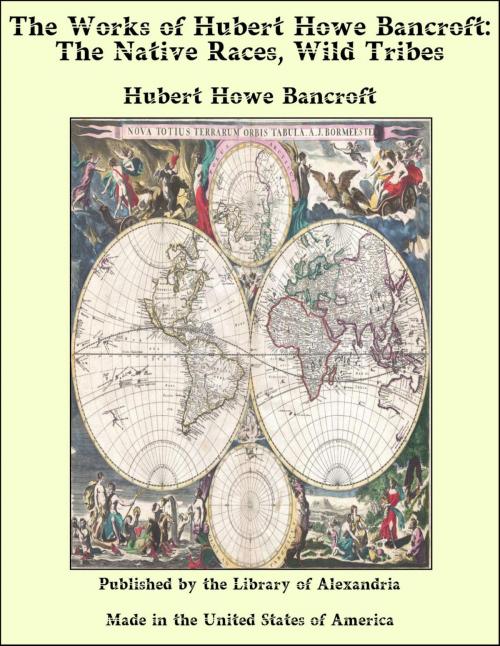 Cover of the book The Works of Hubert Howe Bancroft: The Native Races, Wild Tribes by Hubert Howe Bancroft, Library of Alexandria
