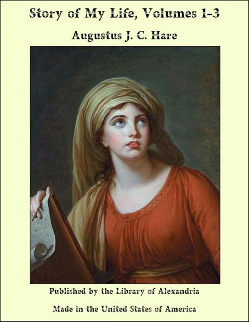 Cover of the book Story of My Life, Volumes 1-3 by Augustus J. C. Hare, Library of Alexandria