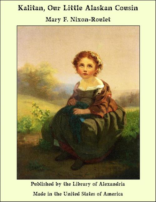 Cover of the book Kalitan, Our Little Alaskan Cousin by Mary F. Nixon-Roulet, Library of Alexandria