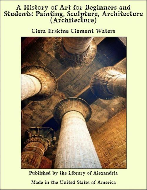 Cover of the book A History of Art for Beginners and Students: Painting, Sculpture, Architecture (Architecture) by Clara Erskine Clement Waters, Library of Alexandria