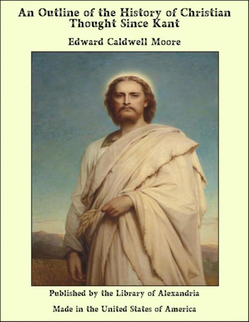 Cover of the book An Outline of the History of Christian Thought Since Kant by Edward Caldwell Moore, Library of Alexandria