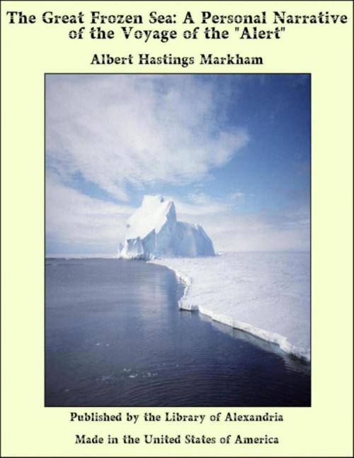 Cover of the book The Great Frozen Sea: A Personal Narrative of the Voyage of the "Alert" by Albert Hastings Markham, Library of Alexandria