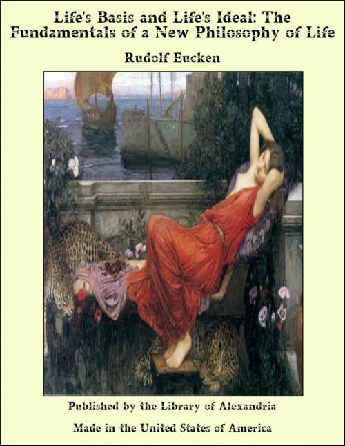 Cover of the book Life's Basis and Life's Ideal: The Fundamentals of a New Philosophy of Life by Rudolf Eucken, Library of Alexandria