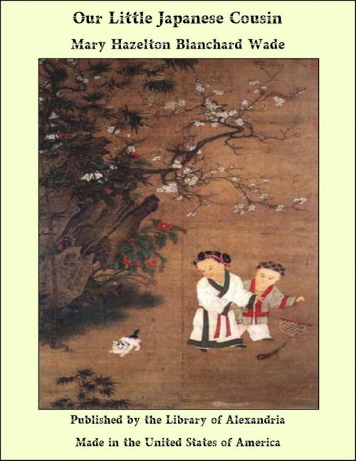 Cover of the book Our Little Japanese Cousin by Mary Hazelton Blanchard Wade, Library of Alexandria