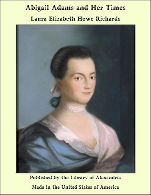 Cover of the book Abigail Adams and Her Times by Laura Elizabeth Howe Richards, Library of Alexandria