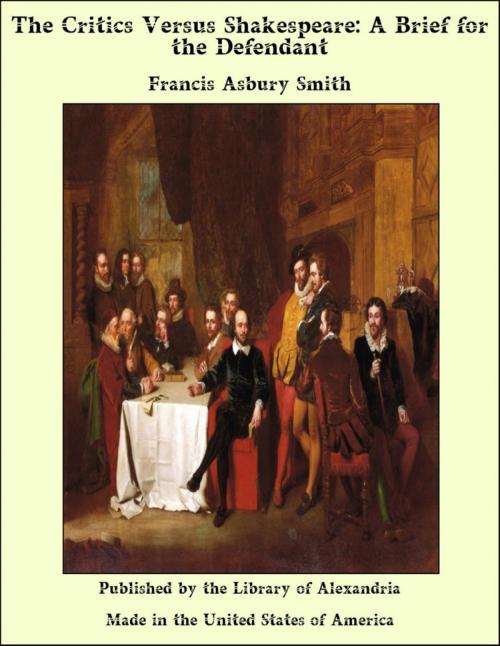 Cover of the book The Critics Versus Shakespeare: A Brief for the Defendant by Francis Asbury Smith, Library of Alexandria