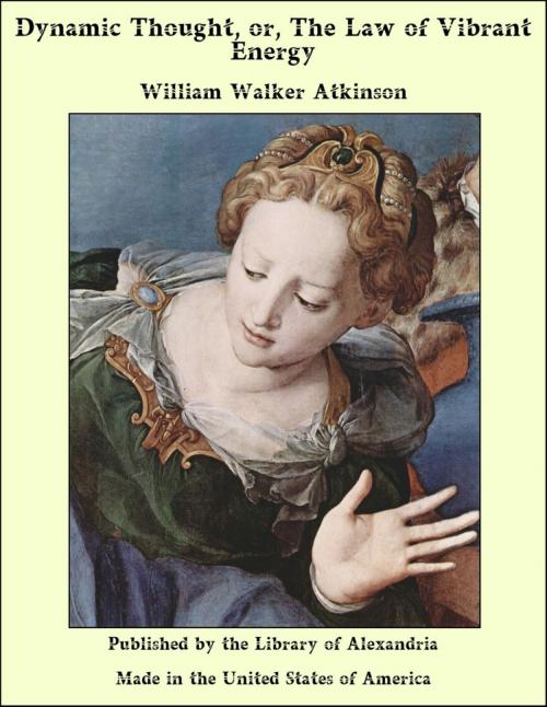 Cover of the book Dynamic Thought, or, The Law of Vibrant Energy by William Walker Atkinson, Library of Alexandria