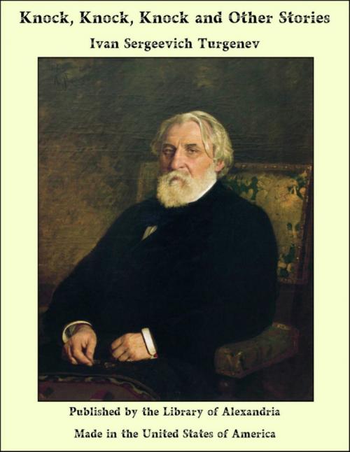 Cover of the book Knock, Knock, Knock and Other Stories by Ivan Sergeevich Turgenev, Library of Alexandria