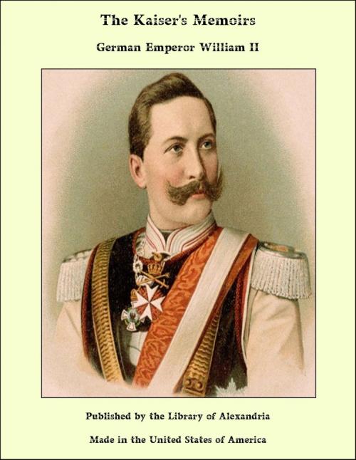 Cover of the book The Kaiser's Memoirs by German Emperor, II, William, Library of Alexandria