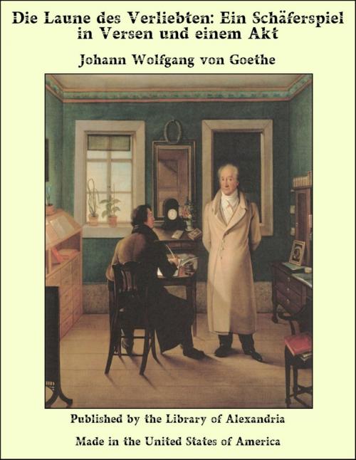 Cover of the book Die Laune des Verliebten: Ein Schäferspiel in Versen und einem Akt by Johann Wolfgang von Goethe, Library of Alexandria