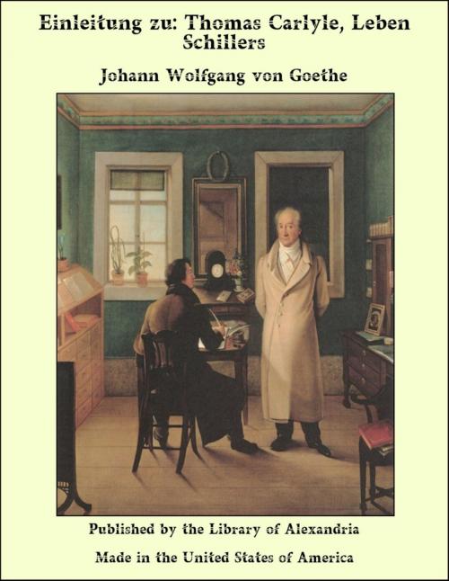 Cover of the book Einleitung zu: Thomas Carlyle, Leben Schillers by Johann Wolfgang von Goethe, Library of Alexandria