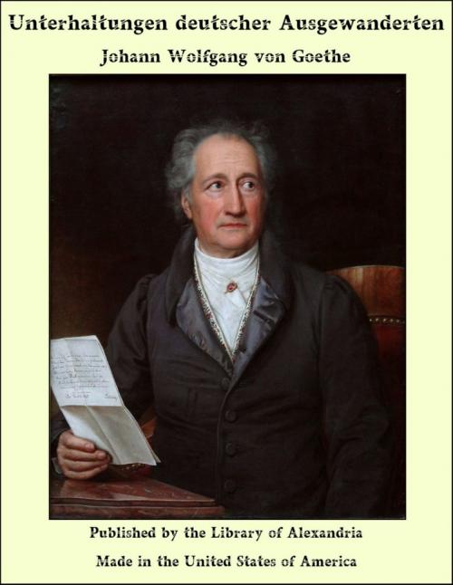 Cover of the book Unterhaltungen deutscher Ausgewanderten by Johann Wolfgang von Goethe, Library of Alexandria