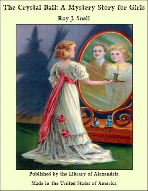 Cover of the book The Crystal Ball: A Mystery Story for Girls by Roy J. Snell, Library of Alexandria