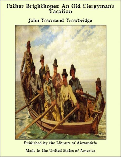 Cover of the book Father Brighthopes: An Old Clergyman's Vacation by John Townsend Trowbridge, Library of Alexandria