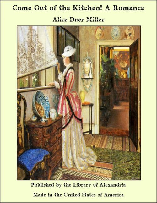 Cover of the book Come Out of the Kitchen! A Romance by Alice Duer Miller, Library of Alexandria