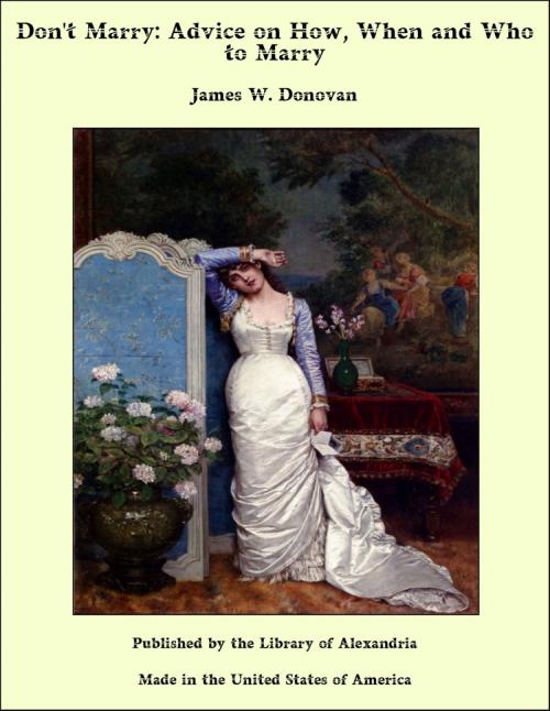 Cover of the book Don't Marry: Advice on How, When and Who to Marry by James W. Donovan, Library of Alexandria