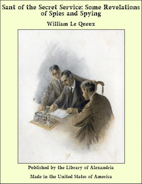 Cover of the book Sant of the Secret Service: Some Revelations of Spies and Spying by William Le Queux, Library of Alexandria