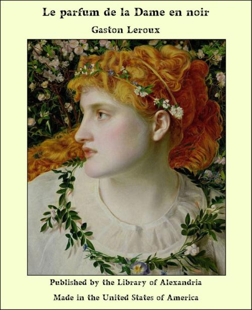 Cover of the book Le parfum de la Dame en noir by Gaston Leroux, Library of Alexandria