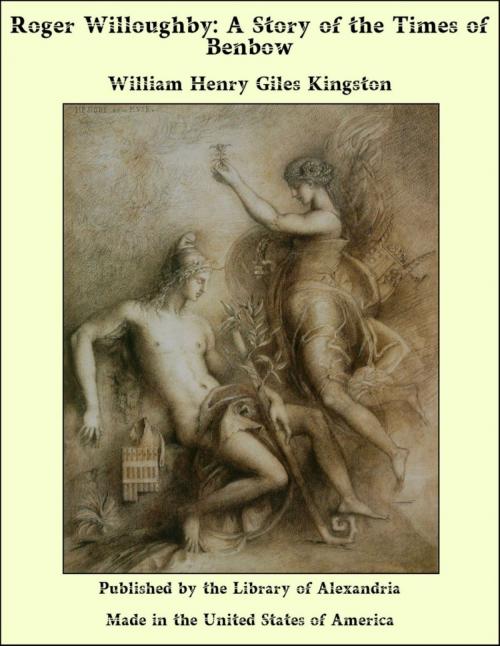 Cover of the book Roger Willoughby: A Story of the Times of Benbow by William Henry Giles Kingston, Library of Alexandria