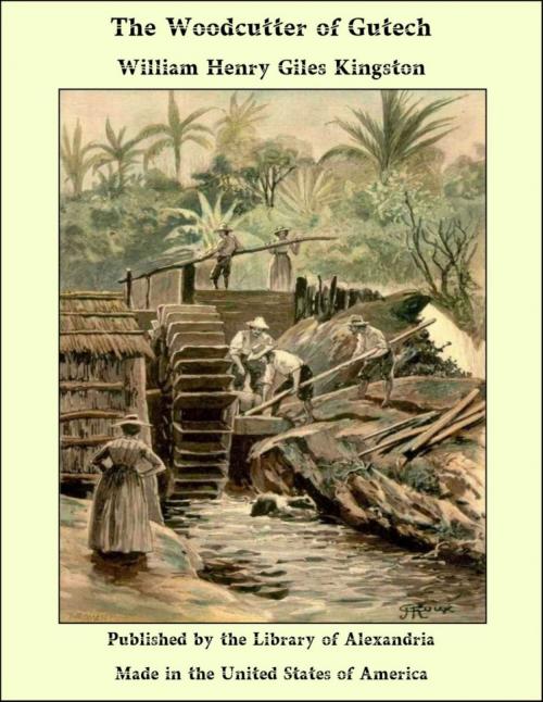 Cover of the book The Woodcutter of Gutech by William Henry Giles Kingston, Library of Alexandria